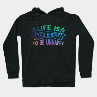 Life is too short to be unhappy Hoodie